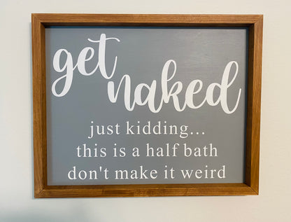 Get Naked half bath - Farmhouse Sign