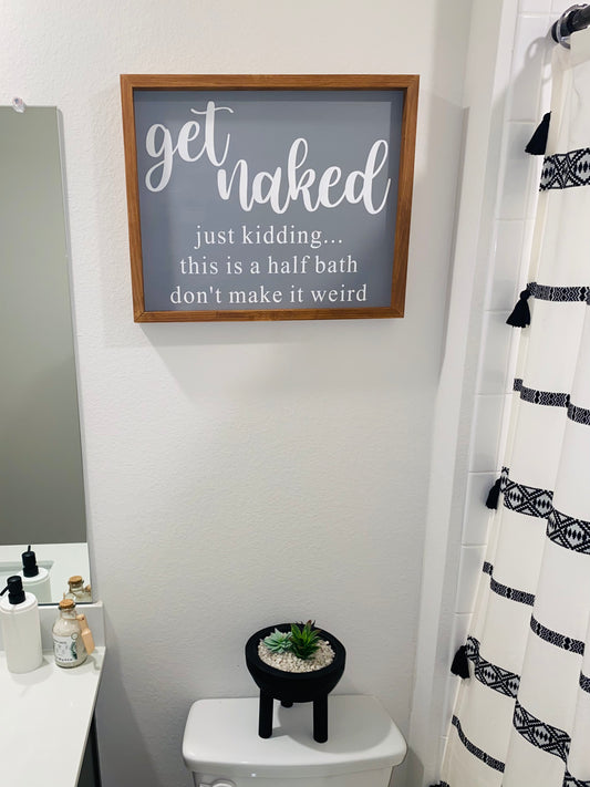 Get Naked half bath - Farmhouse Sign