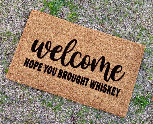 Hope you brought Whiskey Door Mat